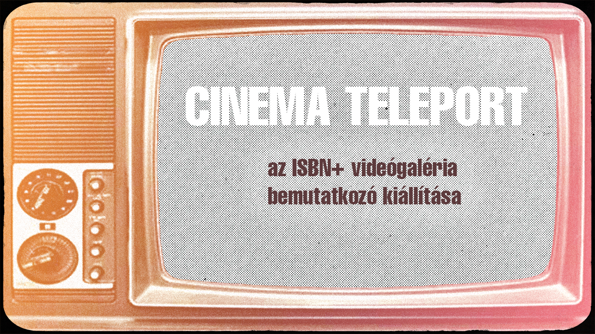 Cinema Teleport visuel de l'exposition collective, ISBN+, Budapest